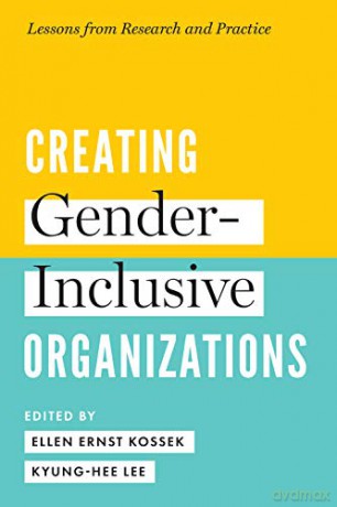 Creating Gender-Inclusive Organizations: Lessons from Research and Practice - Ellen Ernst Kossek [KSIĄŻKA]