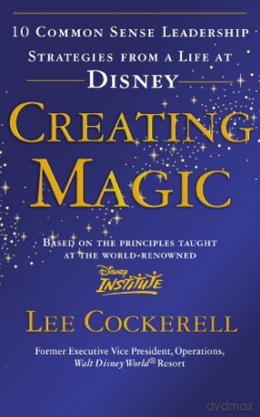 Creating Magic: 10 Common Sense Leadership Strategies from a Life at Disney - Lee Cockerell [KSIĄŻKA]