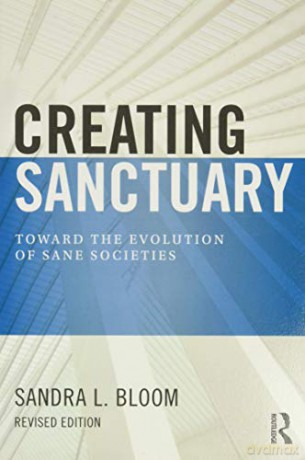 Creating Sanctuary: Toward the Evolution of Sane Societies, Revised Edition - Sandra L. Bloom [KSIĄŻKA]