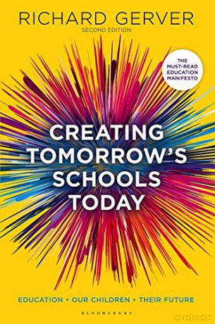 Creating Tomorrow's Schools Today: Education - Our Children - Their Futures - Richard Gerver [KSIĄŻKA]