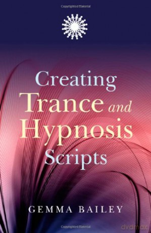 Creating Trance and Hypnosis Scripts - Gemma Bailey [KSIĄŻKA]