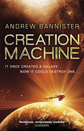 Creation Machine: (The Spin Trilogy 1) - Andrew Bannister [KSIĄŻKA]