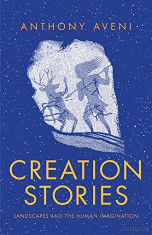Creation Stories: Landscapes and the Human Imagination - Anthony Aveni [KSIĄŻKA]
