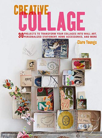 Creative Collage: 30 projects to transform your collages into wall art, personalized stationery, home accessories, and more - Clare Youngs [KSIĄŻKA]