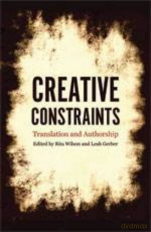 Creative Constraints: Translation and Authorship - Leah Gerber [KSIĄŻKA]