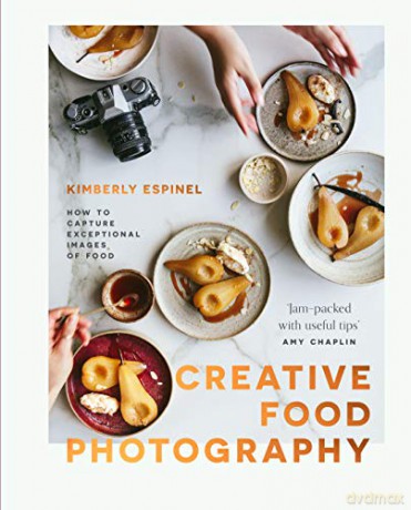 Creative food photography: How to capture exceptional images of food - Kimberly Espinel [KSIĄŻKA]