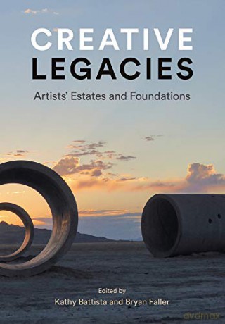 Creative Legacies: Critical Issues for Artists' Estates: Artists' Estates and Foundations - Kathy Battista [KSIĄŻKA]