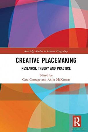 Creative Placemaking: Research, Theory and Practice (Routledge Studies in Human Geography) - Cara Courage [KSIĄŻKA]