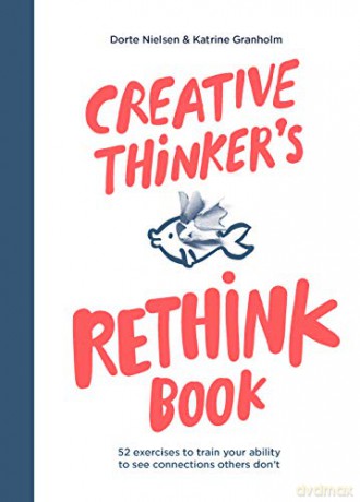 Creative Thinker's Rethink Book: 52 Exercises to Train Your Ability to See Connections Others Don't - Katrine Granholm [KSIĄŻKA]