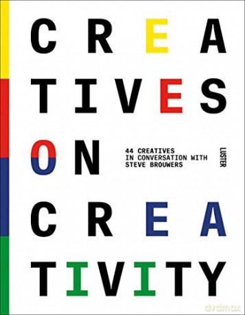 Creatives on Creativity: 44 Creatives in Conversation with Steve Brouwers - Steve Brouwers [KSIĄŻKA]