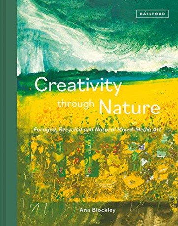 Creativity Through Nature: Foraged, Recycled and Natural Mixed-Media Art - Ann Blockley [KSIĄŻKA]