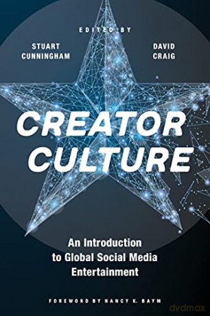 Creator Culture: An Introduction to Global Social Media Entertainment - Stuart Cunningham [KSIĄŻKA]