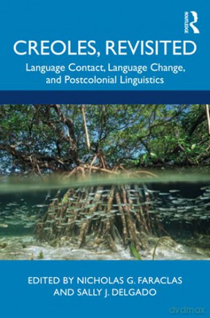 Creoles, Revisited: Language Contact, Language Change, and Postcolonial Linguistics - Nicholas G. Faraclas [KSIĄŻKA]