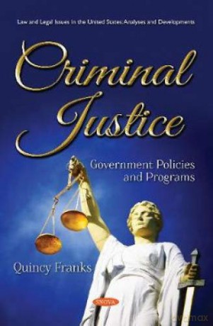 Criminal Justice: Government Policies and Programs (Law and Legal Issues in the United States: Analyses and Evelopments) - Quincy Franks [KSIĄŻKA]