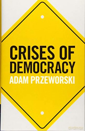 Crises of Democracy - Adam Przeworski [KSIĄŻKA]