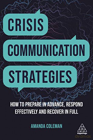 Crisis Communication Strategies: How to Prepare in Advance, Respond Effectively and Recover in Full - Amanda Coleman [KSIĄŻKA]