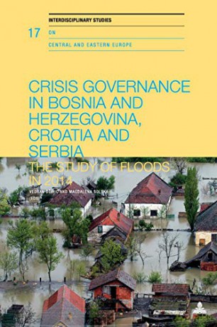 Crisis Governance in Bosnia and Herzegovina, Croatia and Serbia; The Study of Floods in 2014 (17) (Interdisciplinary Studies on Central and Eastern Europe) - Vedran Džihic [KSIĄŻKA]