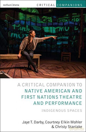 Critical Companion to Native American and First Nations Theatre and Performance: Indigenous Spaces (Critical Companions) - Jaye T. Darby [KSIĄŻKA]