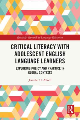Critical Literacy with Adolescent English Language Learners: Exploring Policy and Practice in Global Contexts (Routledge Research in Language Education) - Jennifer Alford [KSIĄŻKA]