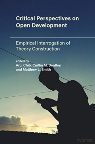 Critical Perspectives on Open Development: Empirical Interrogation of Theory: Empirical Interrogation of Theory Construction (International Development Research) - Arul Chib [KSIĄŻKA]