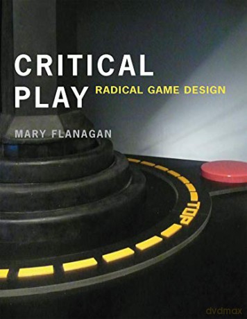 Critical Play: Radical Game Design (The MIT Press) - Mary Flanagan [KSIĄŻKA]