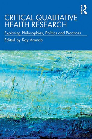 Critical Qualitative Health Research: Exploring Philosophies, Politics and Practices - Kay Aranda [KSIĄŻKA]