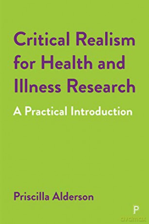 Critical Realism for Health and Illness Research: A Practical Introduction - Priscilla Alderson [KSIĄŻKA]