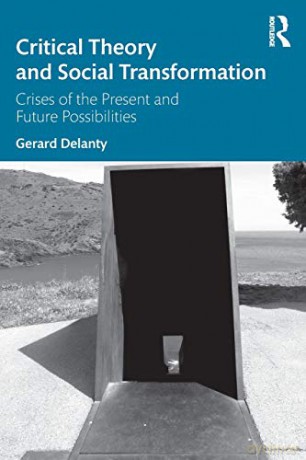 Critical Theory and Social Transformation: Crises of the Present and Future Possibilities - Gerard Delanty [KSIĄŻKA]
