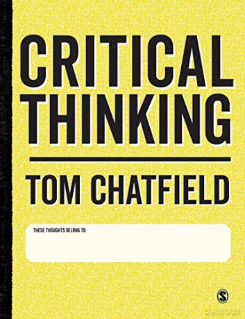 Critical Thinking: Your Guide to Effective Argument, Successful Analysis and Independent Study - Tom Chatfield [KSIĄŻKA]
