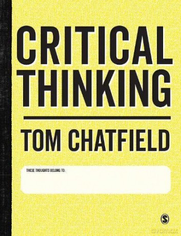 Critical Thinking: Your Guide to Effective Argument, Successful Analysis and Independent Study - Tom Chatfield [KSIĄŻKA]