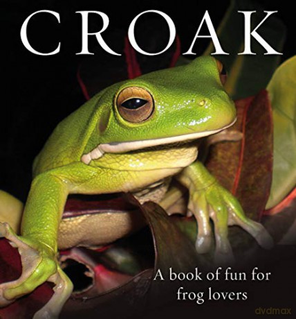 Croak: A Book of Fun for Frog Lovers: 7 (Animal Happiness) - Phil Bishop [KSIĄŻKA]