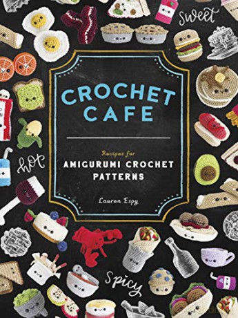 Crochet Cafe: Recipes for Amigurumi Crochet Patterns - Lauren Espy [KSIĄŻKA]