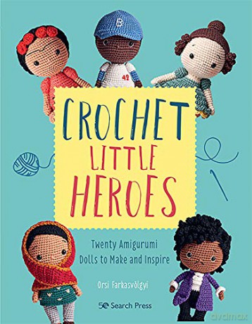Crochet Little Heroes: 20 amigurumi dolls to make and inspire - Orsi Farkasvölgyi [KSIĄŻKA]