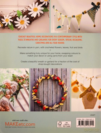 Crocheted Wreaths and Garlands: 35 floral and festive designs to decorate your home all year round - Kate Eastwood [KSIĄŻKA]