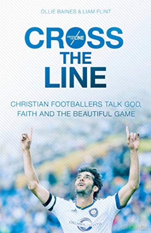 Cross the Line: Christian footballers talk God, faith and the beautiful game - Ollie Baines [KSIĄŻKA]