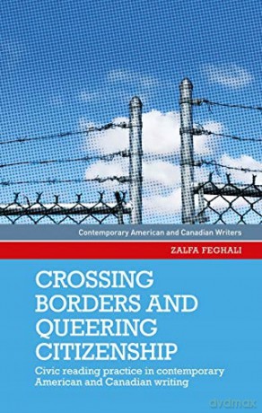 Crossing Borders and Queering Citizenship: Civic Reading Practice in Contemporary American and Canadian Writing (Contemporary American and Canadian Writers) - Zalfa Feghali [KSIĄŻKA]