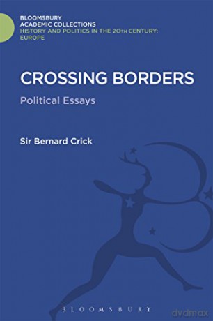 Crossing Borders: Political Essays (History and Politics in the 20th Century: Bloomsbury Academic) - Sir Bernard Crick [KSIĄŻKA]