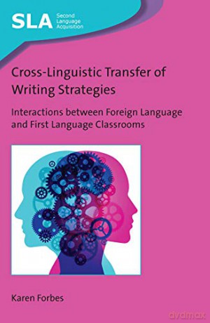 Cross-Linguistic Transfer of Writing Strategies: Interactions between Foreign Language and First Language Classrooms (Second Language Acquisition): 145 - Karen Forbes [KSIĄŻKA]