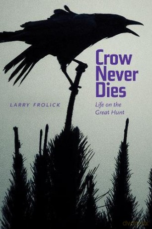 Crow Never Dies: Life on the Great Hunt (Wayfarer) - Larry Frolick [KSIĄŻKA]