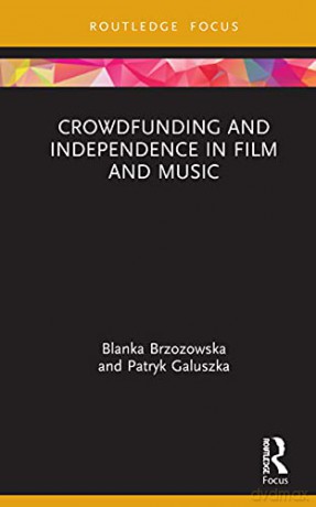 Crowdfunding and Independence in Film and Music (Routledge Focus on Media and Cultural Studies) - Blanka Brzozowska [KSIĄŻKA]