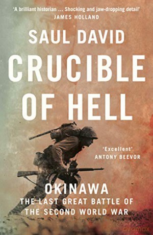 Crucible of Hell: Okinawa: The Last Great Battle of the Second World War - Saul David [KSIĄŻKA]