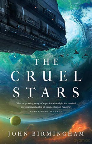 Cruel Stars (The Cruel Stars Trilogy): 1 - John Birmingham [KSIĄŻKA]