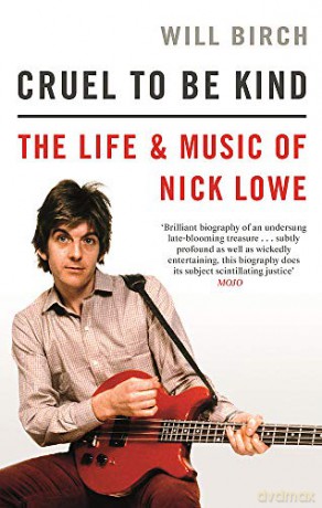 Cruel To Be Kind: The Life and Music of Nick Lowe - Will Birch [KSIĄŻKA]