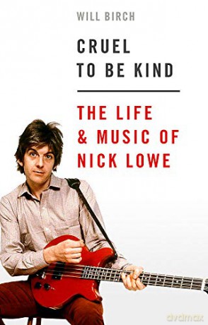 Cruel To Be Kind: The Life and Music of Nick Lowe - Will Birch [KSIĄŻKA]