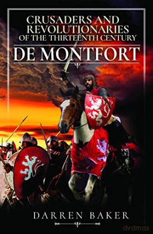 Crusaders and Revolutionaries of the Thirteenth Century: De Montfort - Darren Baker [KSIĄŻKA]