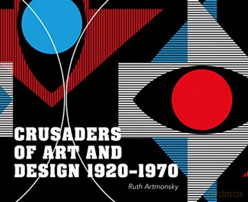 Crusaders of Art and Design 1920-1970 - Ruth Artmonsky [KSIĄŻKA]