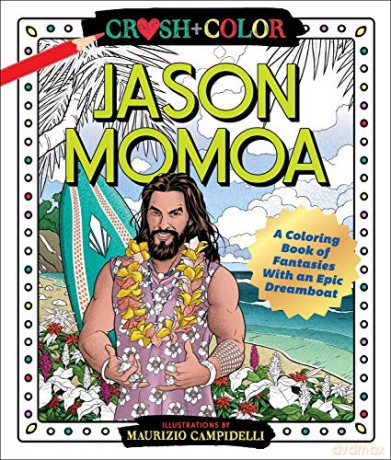 Crush and Color: Jason Momoa: A Coloring Book of Fantasies with an Epic Dreamboat (Crush + Color) - Maurizio Campidelli [KSIĄŻKA]