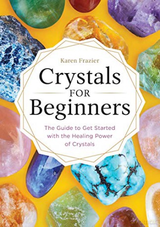 Crystals for Beginners: The Guide to Get Started with the Healing Power of Crystals - Karen Frazier [KSIĄŻKA]