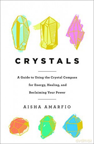 Crystals: A Guide to Using the Crystal Compass for Energy, Healing, and Reclaiming Your Power [KSIĄŻKA]