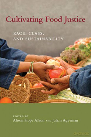 Cultivating Food Justice: Race, Class, and Sustainability (Food, Health, and the Environment) - Alison Hope Alkon [KSIĄŻKA]